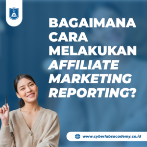 Bagaimana cara melakukan affiliate marketing reporting