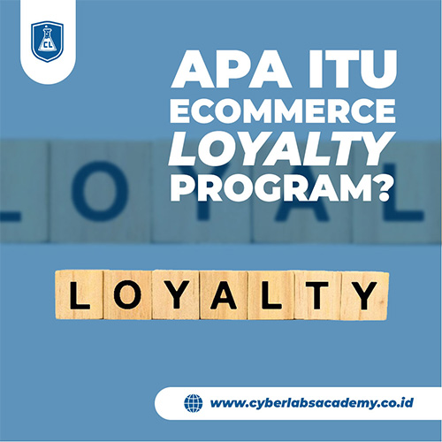 Apa Itu Ecommerce Loyalty Program? - Cyberlabs Academy