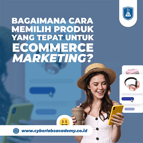 Bagaimana cara memilih produk yang tepat untuk ecommerce marketing?