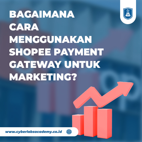 Bagaimana cara menggunakan Shopee payment gateway untuk marketing?