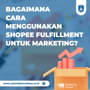 Bagaimana cara menggunakan Shopee fulfillment untuk marketing?