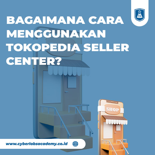 Bagaimana cara menggunakan Tokopedia seller center?