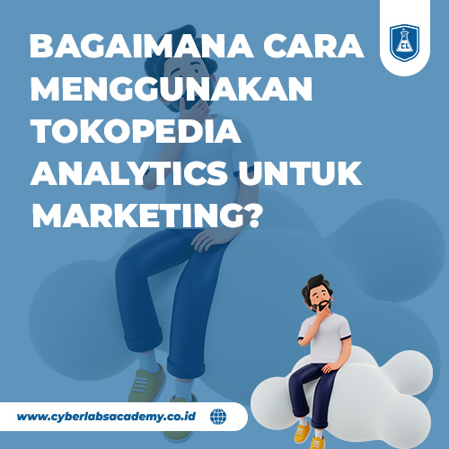 Bagaimana cara menggunakan Tokopedia analytics untuk marketing?