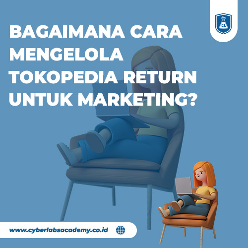 Bagaimana cara mengelola Tokopedia return untuk marketing?