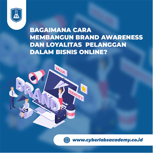 Bagaimana cara membangun brand awareness dan loyalitas pelanggan dalam bisnis online