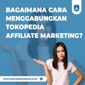 Bagaimana cara menggabungkan Tokopedia affiliate marketing?