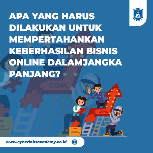Apa yang harus dilakukan untuk mempertahankan keberhasilan bisnis online dalam jangka panjang